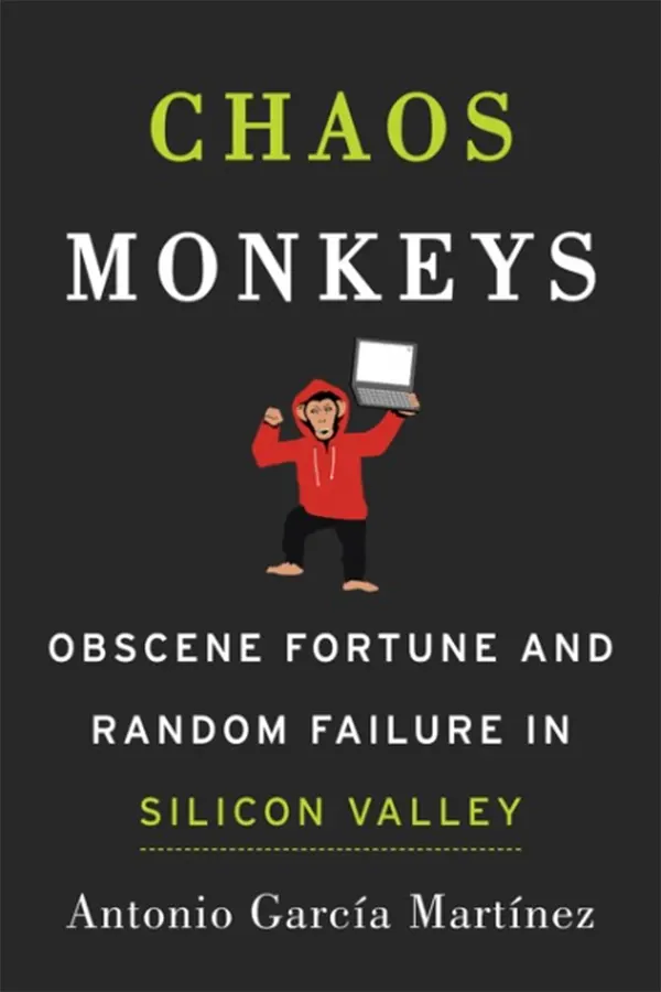 Chaos Monkeys: Obscene Fortune and Random Failure in Silicon Valley