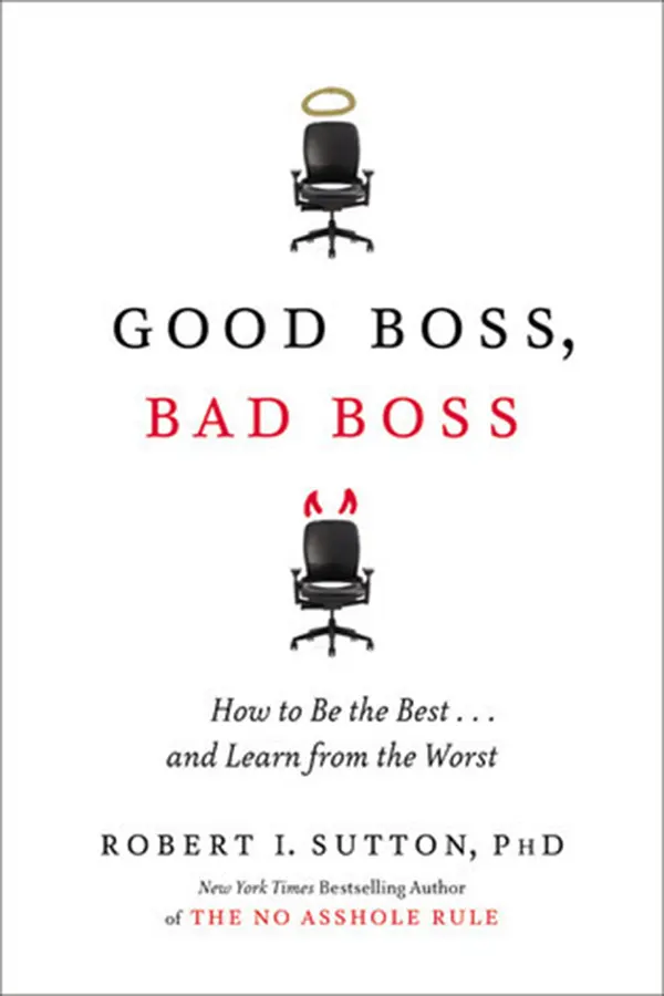 Good Boss, Bad Boss: How to Be the Best...And Learn from the Worst