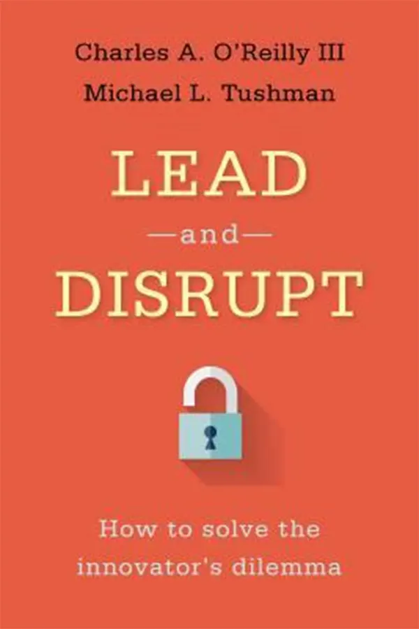 Lead and Disrupt: How to Solve the Innovator's Dilemma