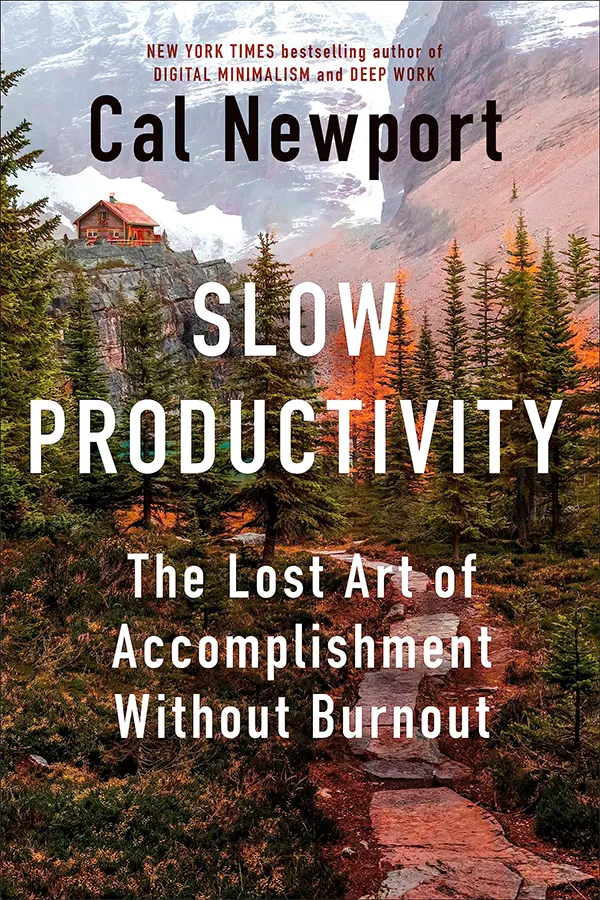 Slow Productivity: The Lost Art of Accomplishment Without Burnout