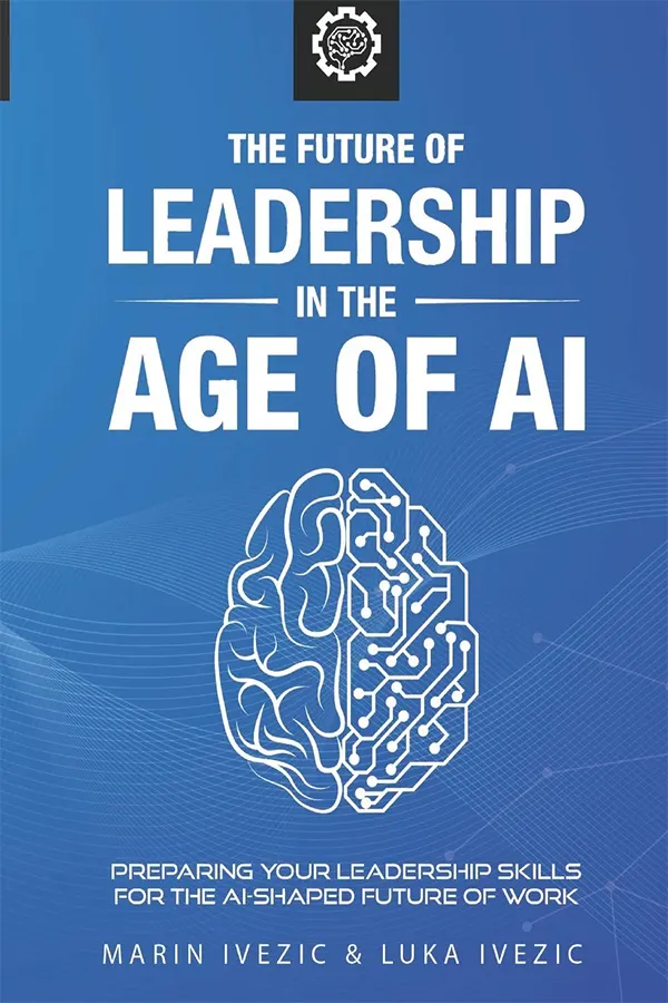 The Future of Leadership in the Age of AI: Preparing Your Leadership Skills for the AI-Shaped Future of Work