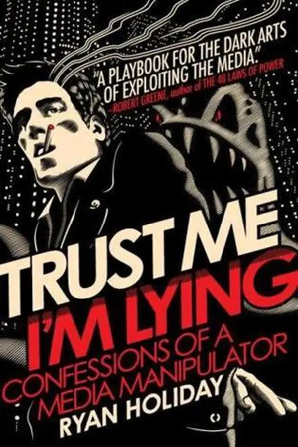 Trust Me, I'm Lying: Confessions of a Media Manipulator