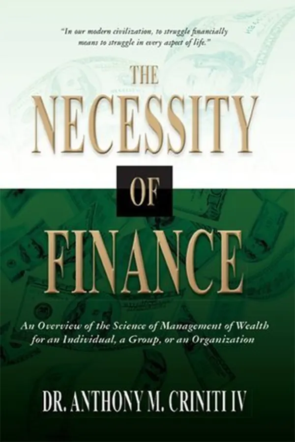 The Necessity of Finance: An Overview of the Science of Management of Wealth for an Individual, a Group, or an Organization