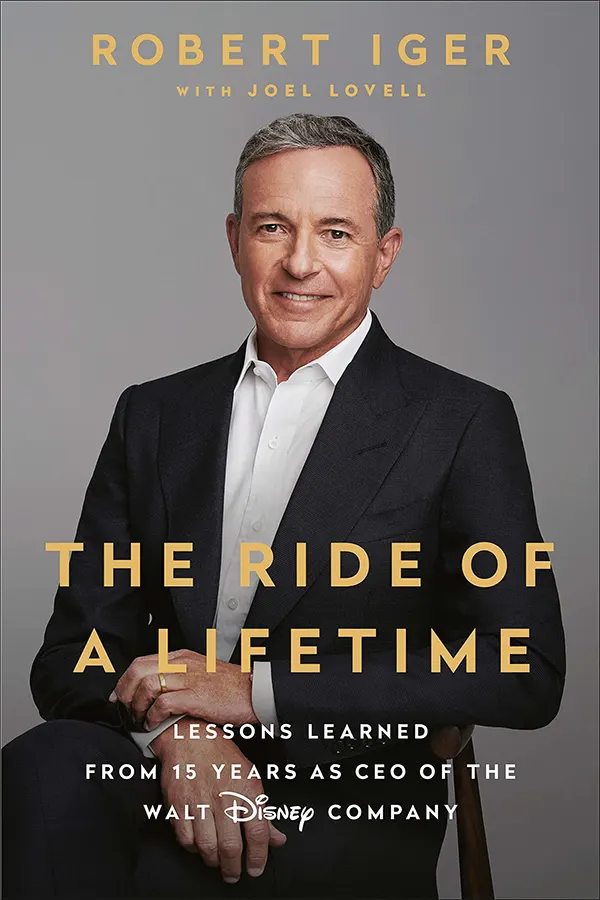 The Ride of a Lifetime: Lessons Learned from 15 Years as CEO of the Walt Disney Company